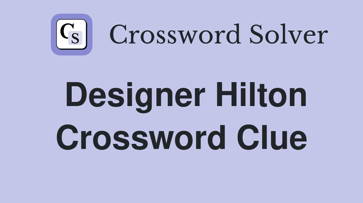 Designer Hilton Crossword Clue Answers Crossword Solver